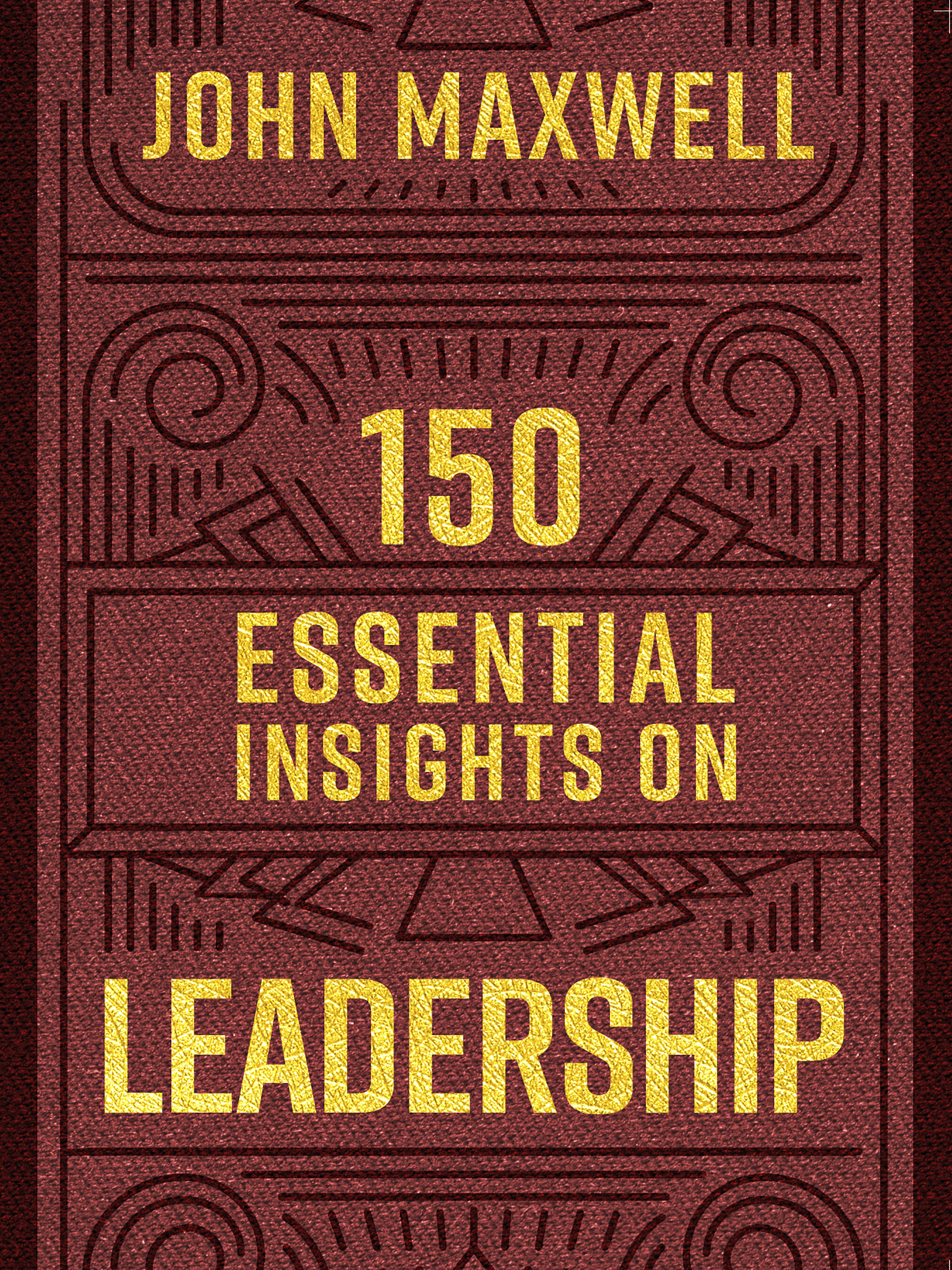 150 Essential Insights on Leadership: Legacy Inspirational Series
