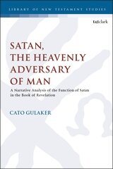 Satan, the Heavenly Adversary of Man: A Narrative Analysis of the Function of Satan in the Book of Revelation (Library of New Testament Studies | LNTS)