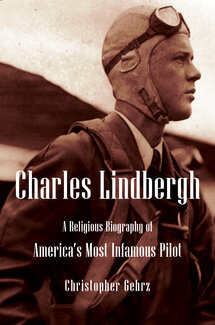 Charles Lindbergh: A Religious Biography of America’s Most Infamous Pilot (Library of Religious Biography | LRB)