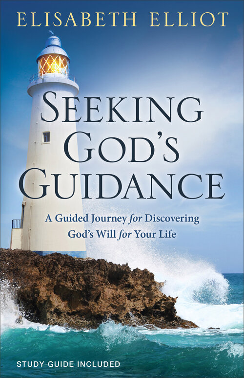 Seeking God's Guidance (Elisabeth Elliot Christian Classics): A Guided Journey for Discovering God's Will for Your Life