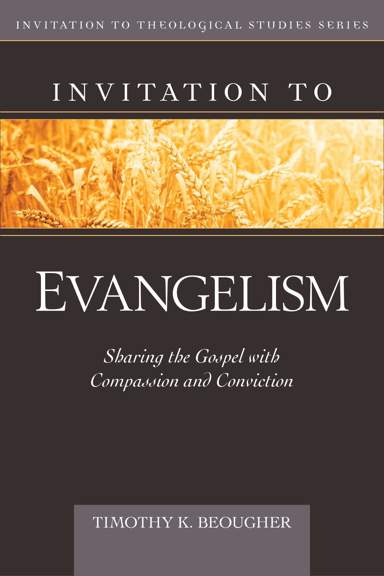 Invitation to Evangelism: Sharing the Gospel with Conviction and Compassion (Invitation to Theological Studies)