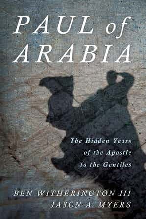 Paul of Arabia: The Hidden Years of the Apostle to the Gentiles