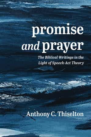 Promise and Prayer: The Biblical Writings in the Light of Speech-Act Theory