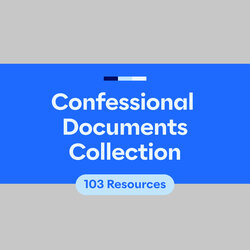 Confessional Documents Feature Expansion Collection (103 Resources)