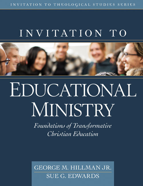 Invitation to Educational Ministry: Foundations of Transformative Christian Education (Invitation to Theological Studies)