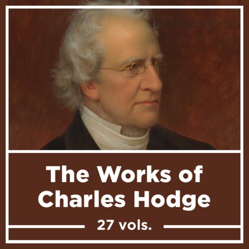 The Works of Charles Hodge (27 vols.)