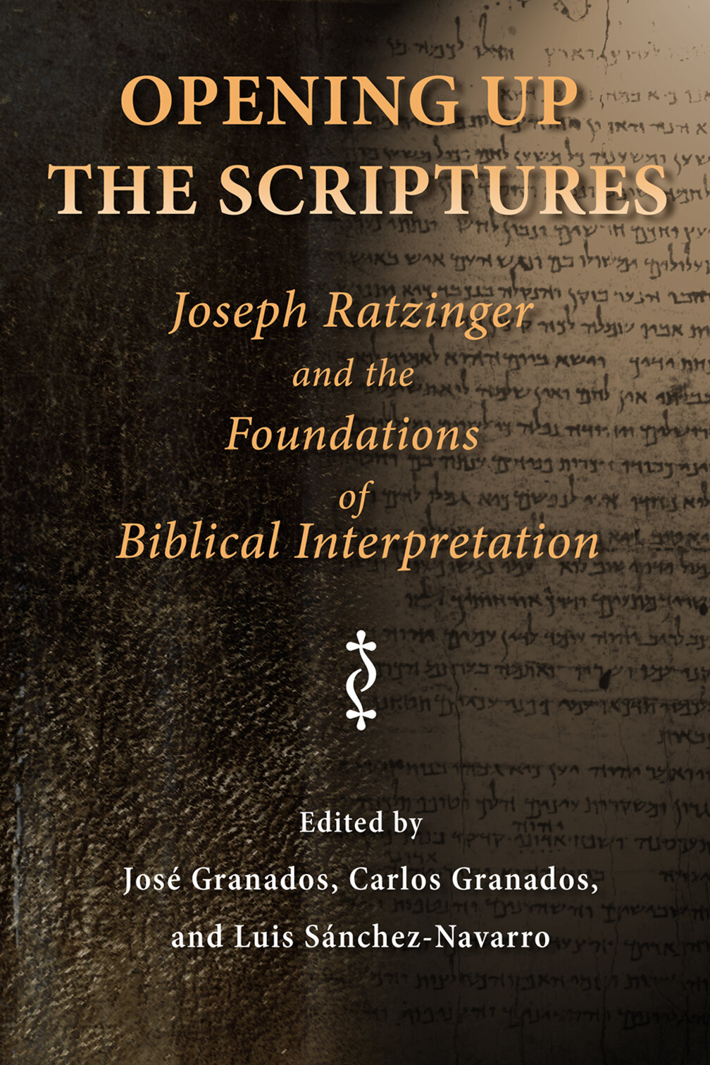 Opening Up the Scriptures: Joseph Ratzinger and the Foundations of Biblical Interpretation (Ressourcement: Retrieval and Renewal in Catholic Thought | RRRCT)