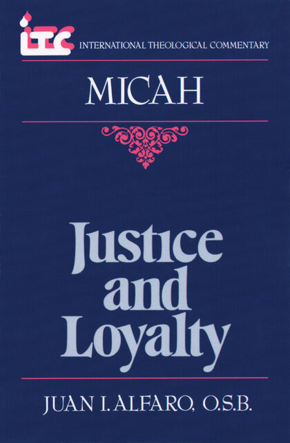Justice and Loyalty: A Commentary on the Book of Micah (International Theological Commentary | ITC)