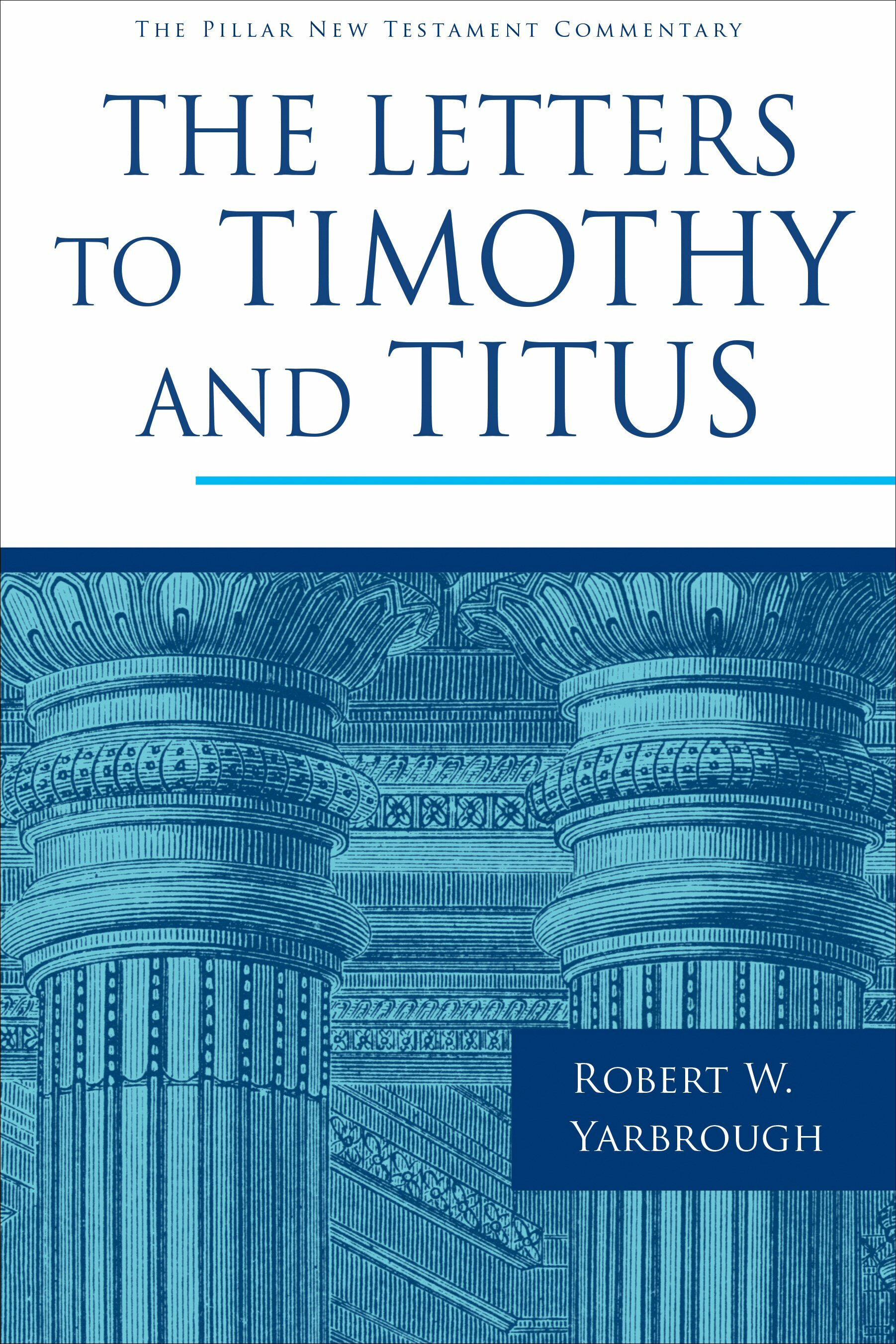 The Letters to Timothy and Titus (Pillar New Testament Commentary | PNTC)
