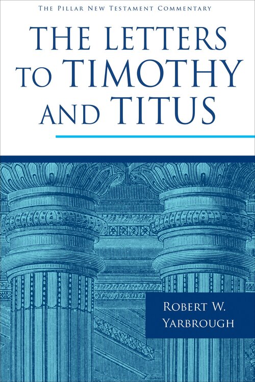 The Letters to Timothy and Titus (Pillar New Testament Commentary | PNTC)