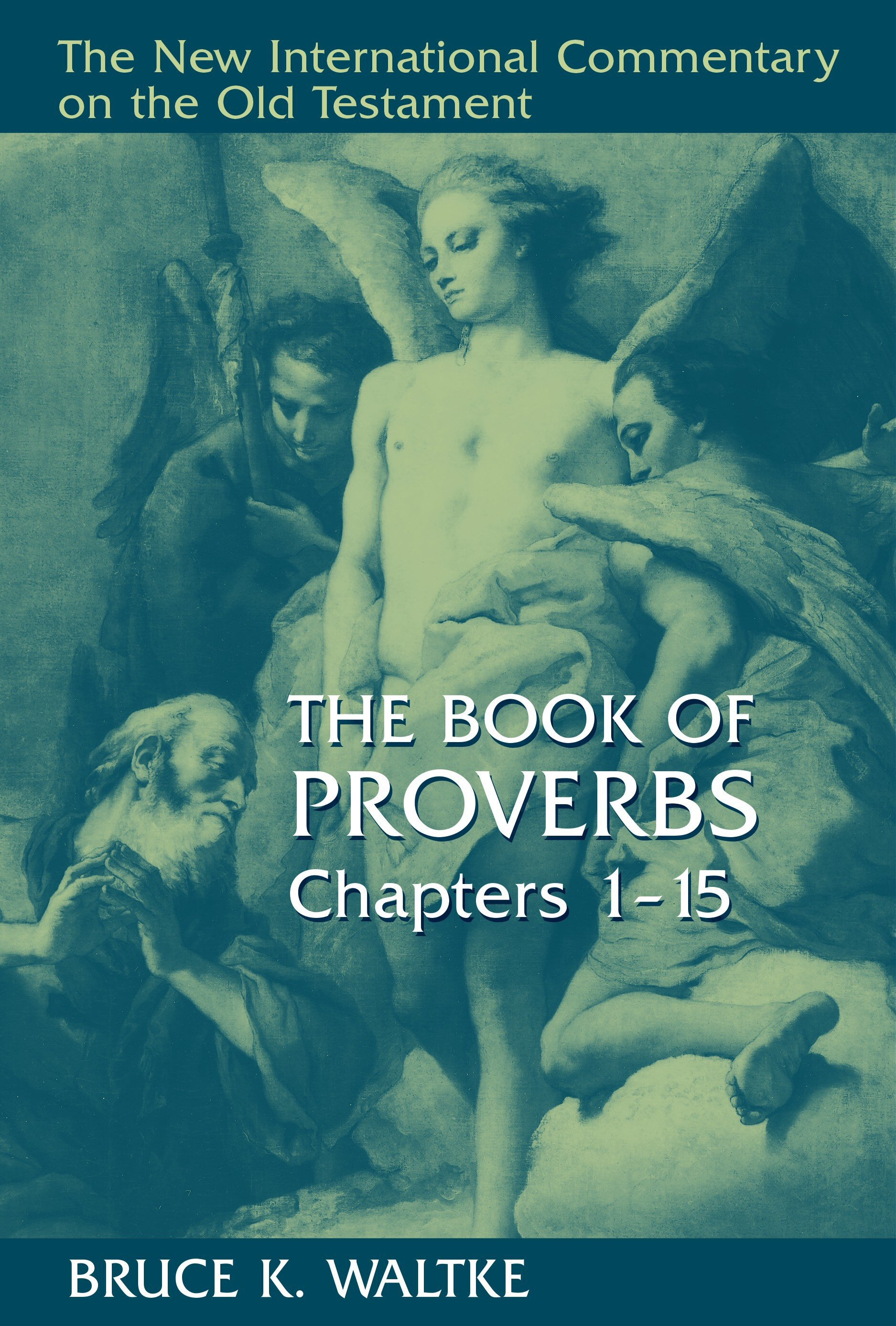 The Book of Proverbs, Chapters 1–15 (The New International Commentary on the Old Testament | NICOT)