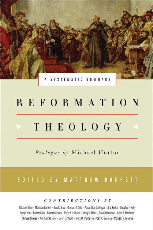 Reformation Theology: A Systematic Summary