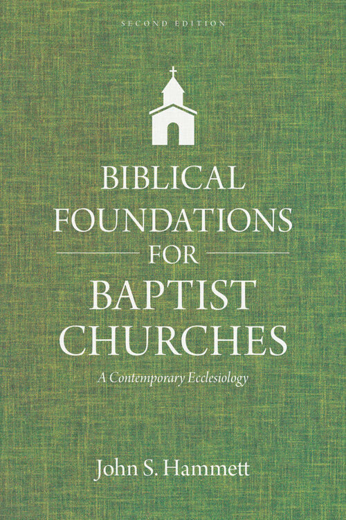 Biblical Foundations for Baptist Churches: A Contemporary Ecclesiology, 2nd ed.
