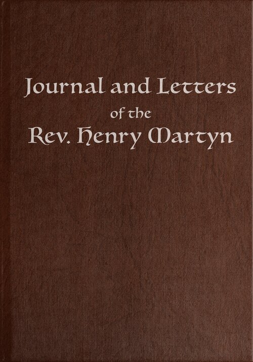 Journal and Letters of the Rev. Henry Martyn