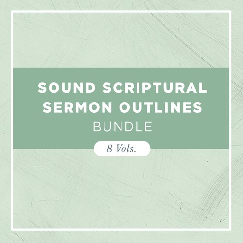 Sound Scriptural Sermon Outlines (8 vols.)