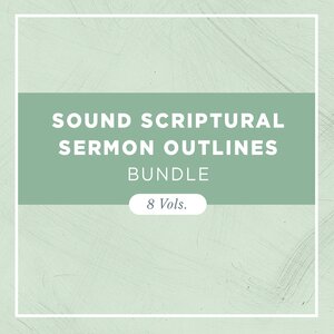 Sound Scriptural Sermon Outlines (8 vols.)