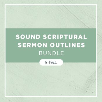 Sound Scriptural Sermon Outlines (8 vols.)