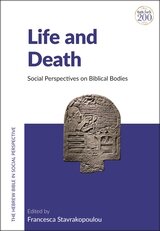 Life and Death: Social Perspectives on Biblical Bodies (The Hebrew Bible in Social Perspective)