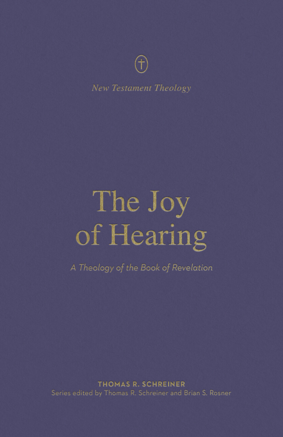 The Joy of Hearing: A Theology of the Book of Revelation (New Testament Theology)
