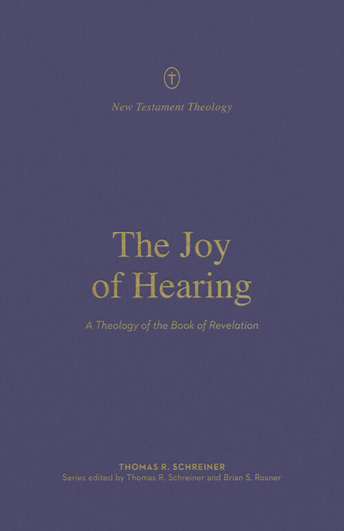 The Joy of Hearing: A Theology of the Book of Revelation (New Testament Theology)