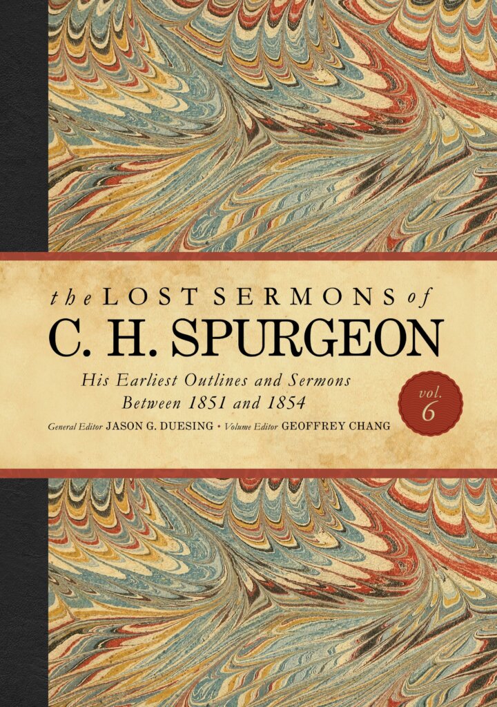 The Lost Sermons of C. H. Spurgeon, vol. VI: His Earliest Outlines and Sermons between 1851 and 1854