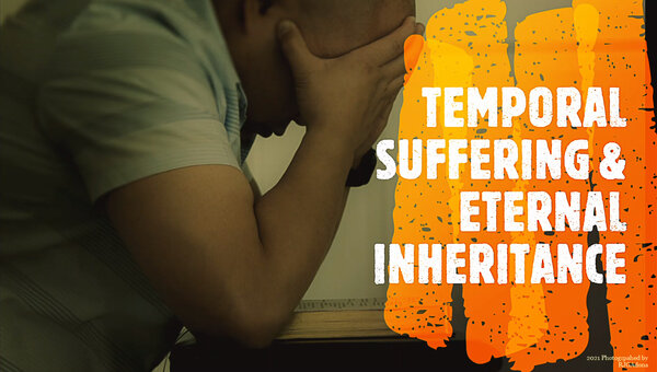Temporal Suffering and Eternal Inheritance