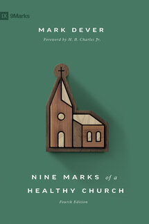 Nine Marks of a Healthy Church, 4th ed.
