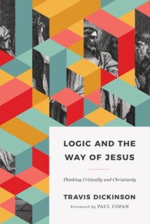 Logic and the Way of Jesus: How to Think Critically and Christianly