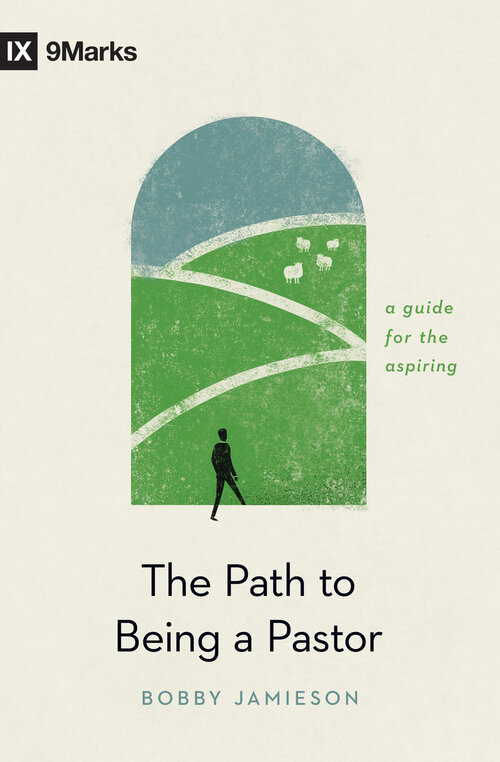 The Path to Being a Pastor: A Guide for the Aspiring (9Marks)