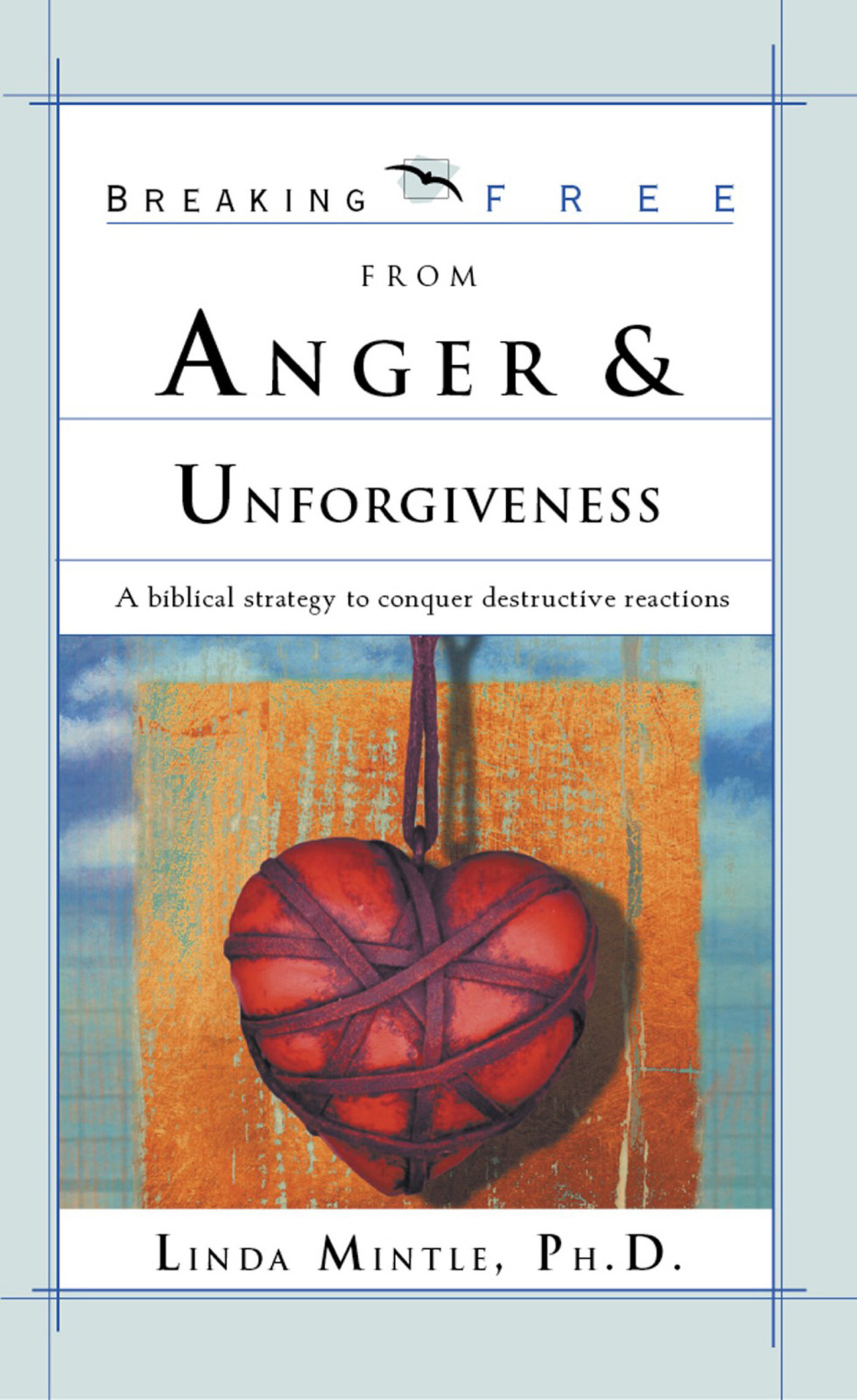 Breaking Free From Anger and Unforgiveness: A Biblical Strategy to Conquer Destructive Reactions