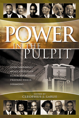 Power in the Pulpit: How Americas Most Effective Black Preachers Prepare their Sermons