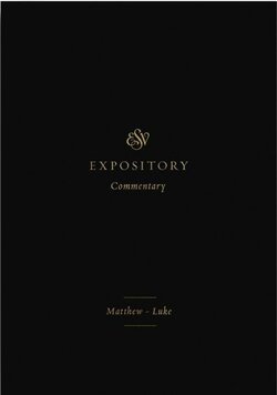 Matthew–Luke (ESV Expository Commentary, Vol. 8 | ESVEC)