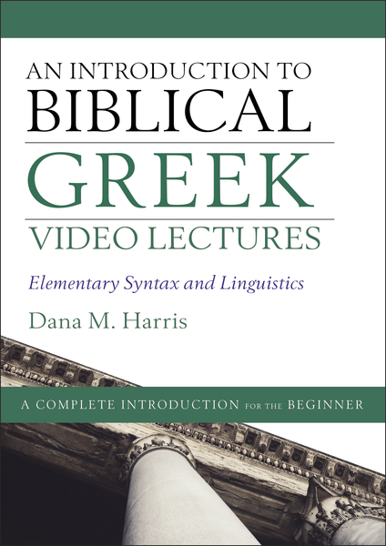 An Introduction to Biblical Greek Video Lectures: Elementary Syntax and Linguistics