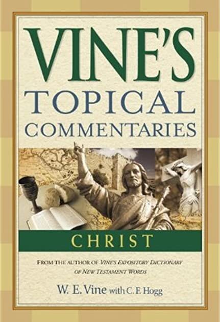 Vine’s Topical Commentary: Christ