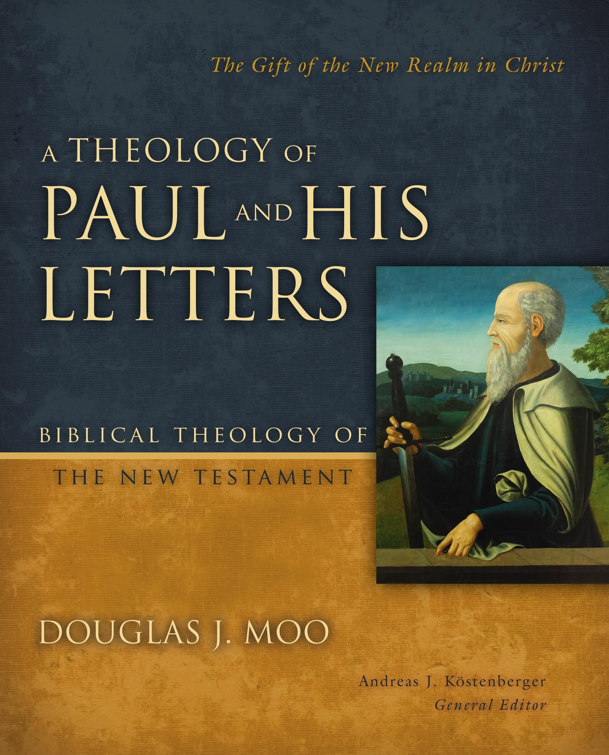 A Theology of Paul and His Letters: The Gift of the New Realm in Christ (Biblical Theology of the New Testament | BTNT)