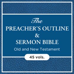 The Preacher's Outline and Sermon Bible (45 vols.)