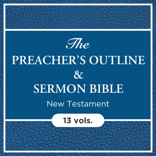 The Preacher’s Outline and Sermon Bible: New Testament (13 vols.)