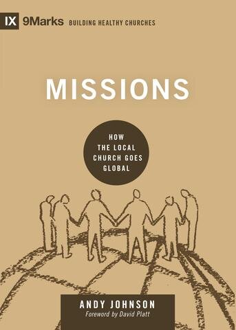 Missions: How the Local Church Goes Global (9Marks Building Healthy Churches Series)
