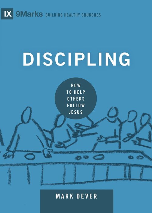 Discipling: How to Help Others Follow Jesus (9Marks Building Healthy Churches Series)