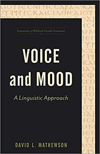 Voice and Mood: A Linguistic Approach (Essentials of Biblical Greek Grammar)