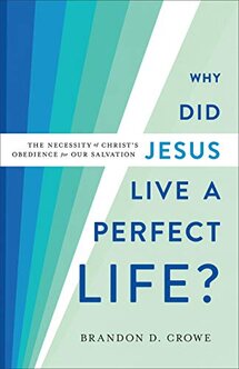 Why Did Jesus Live a Perfect Life? The Necessity of Christ’s Obedience for Our Salvation