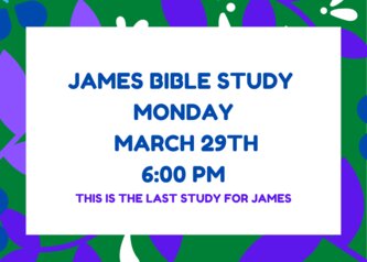 james bible study tonight in the south parking lot at 6 pm!