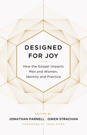 Designed for Joy: How the Gospel Impacts Men and Women, Identity and Practice
