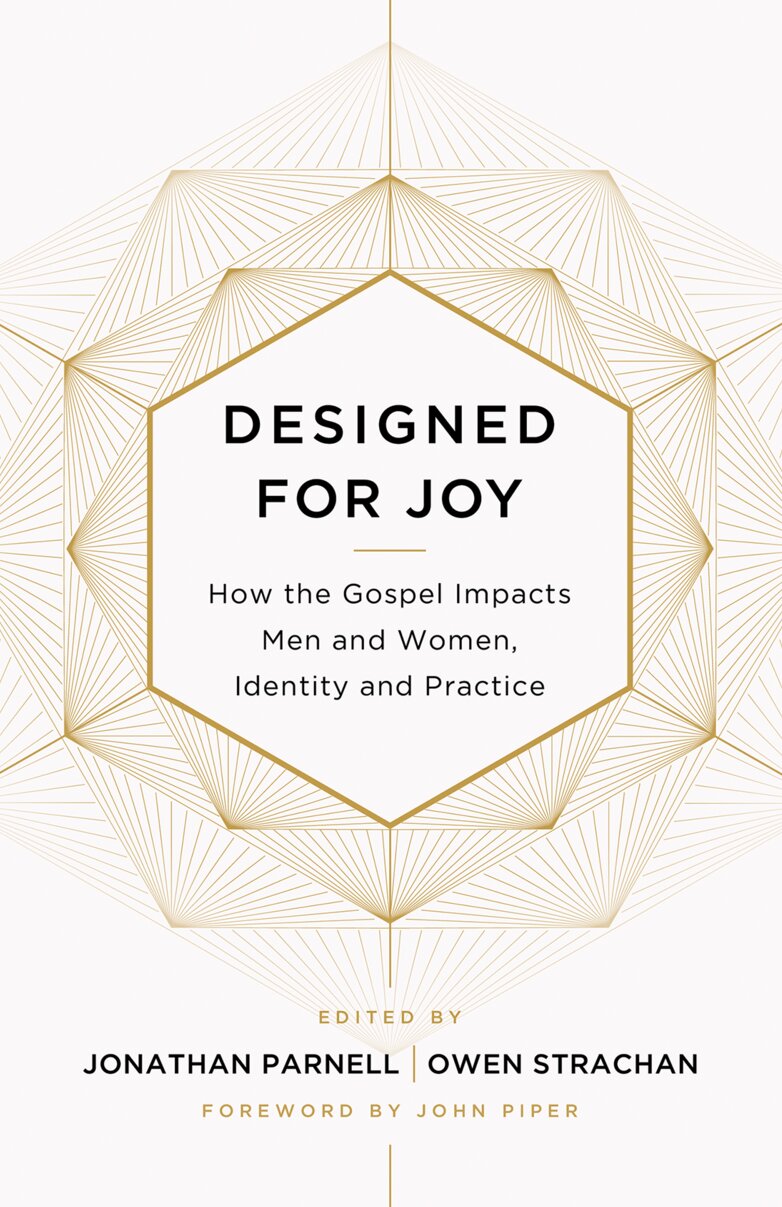 Designed for Joy: How the Gospel Impacts Men and Women, Identity and Practice