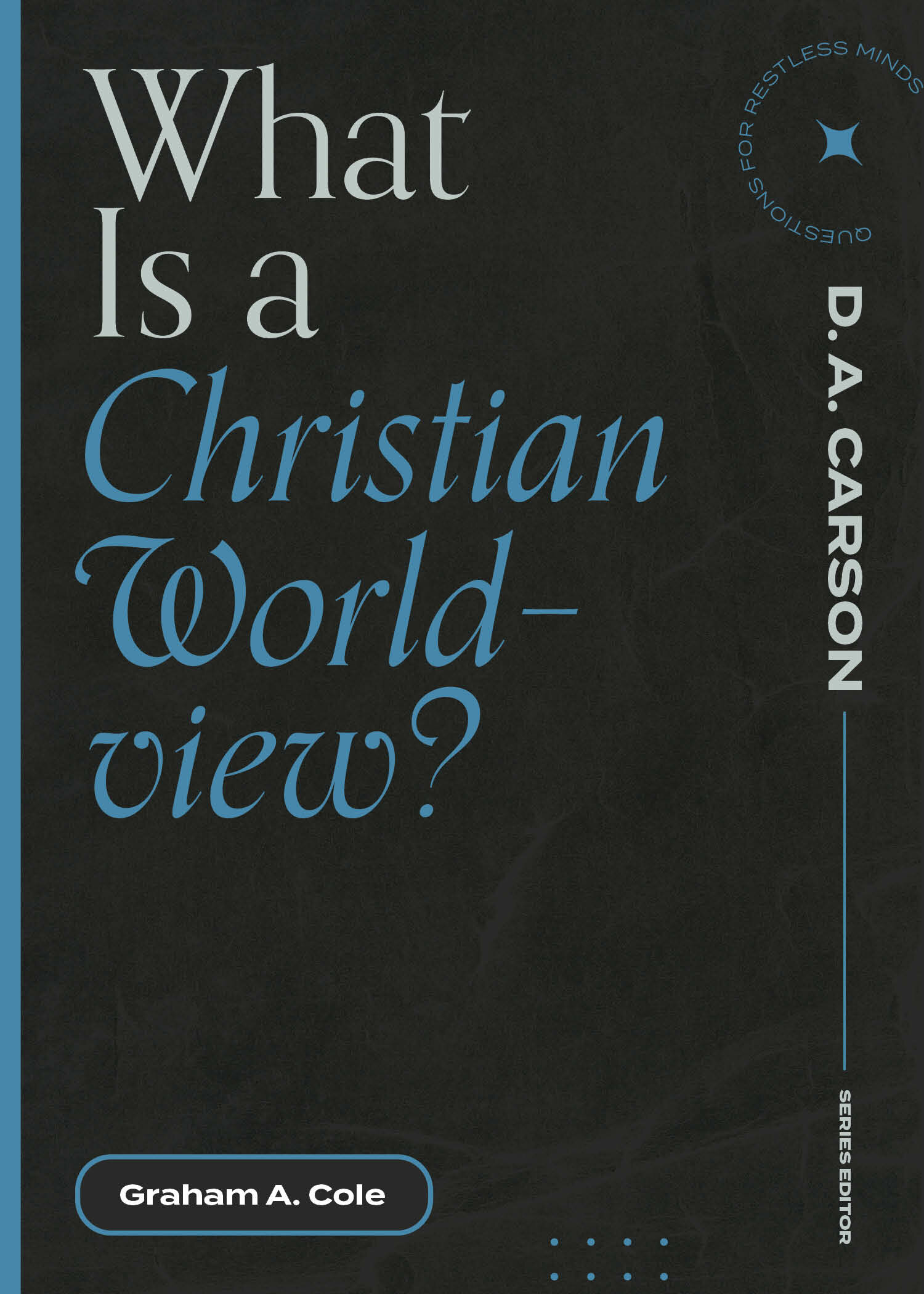 what-is-a-christian-worldview-questions-for-restless-minds-lexham-press