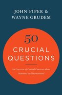 50 Crucial Questions: An Overview of Central Concerns about Manhood and Womanhood