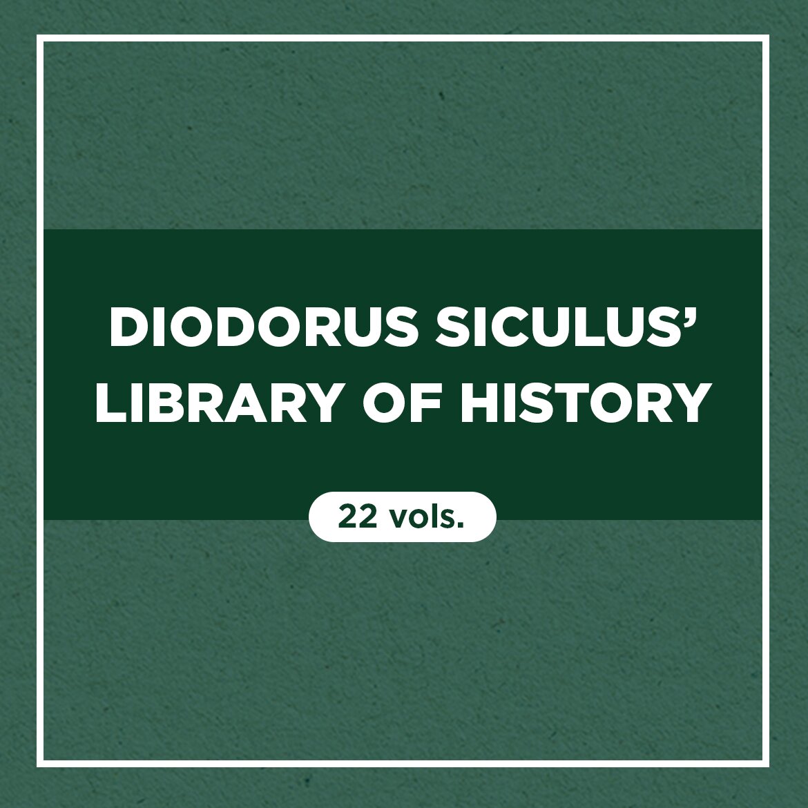 Diodorus Siculus’ Library of History (22 vols.)