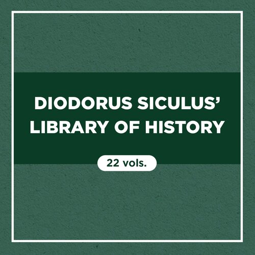 Diodorus Siculus’ Library of History (22 vols.)