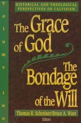 The Grace of God, the Bondage of the Will: Biblical and Practical Perspectives on Calvinism