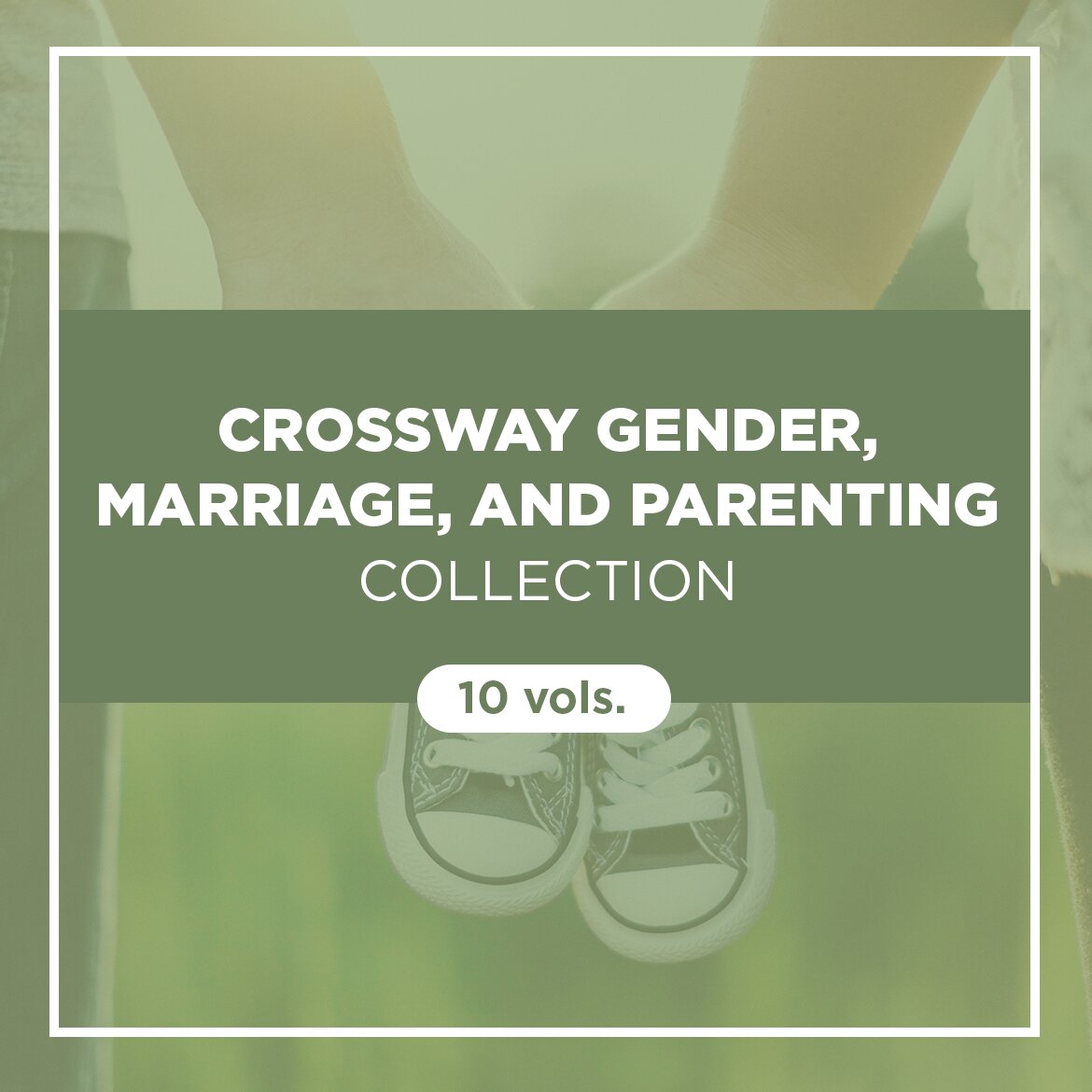 Crossway Gender, Marriage, and Parenting Collection (10 vols.)